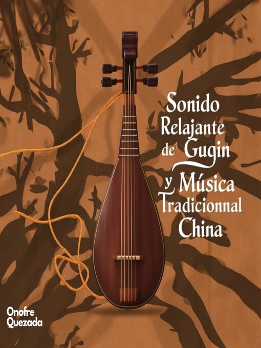 Title details for Sonido Relajante  De Guqin Y Música Tradicional  China by Onofre  Quezada - Available
